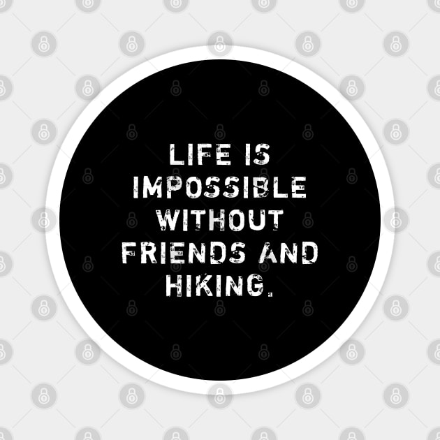 Life Is Impossible Without Friends And Hiking Magnet by BlackMeme94